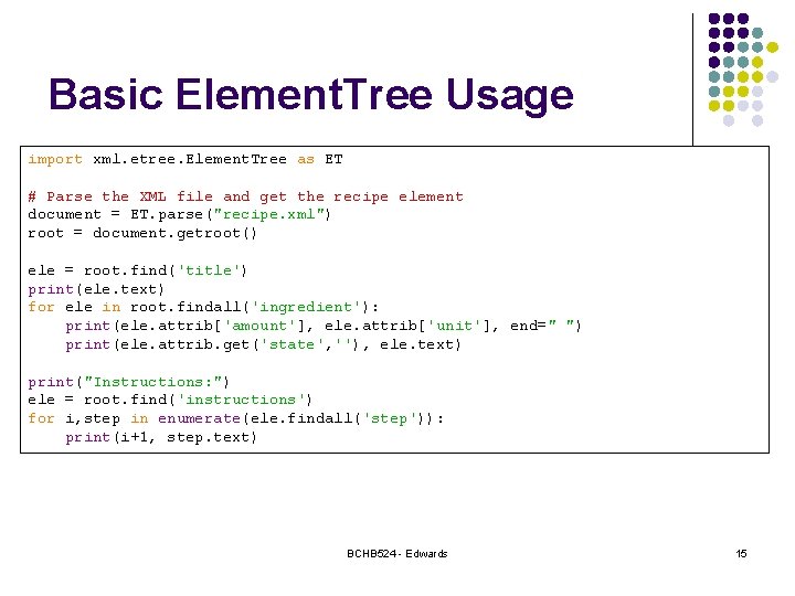 Basic Element. Tree Usage import xml. etree. Element. Tree as ET # Parse the