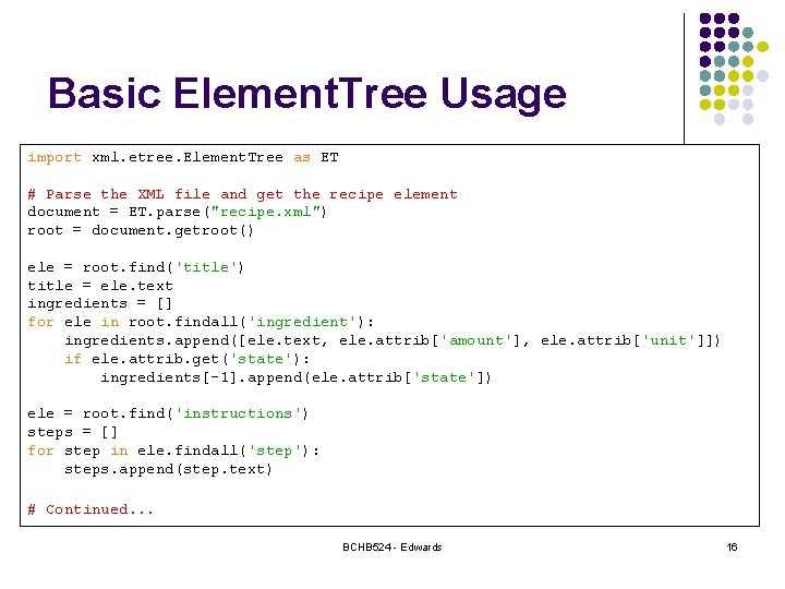 Basic Element. Tree Usage import xml. etree. Element. Tree as ET # Parse the