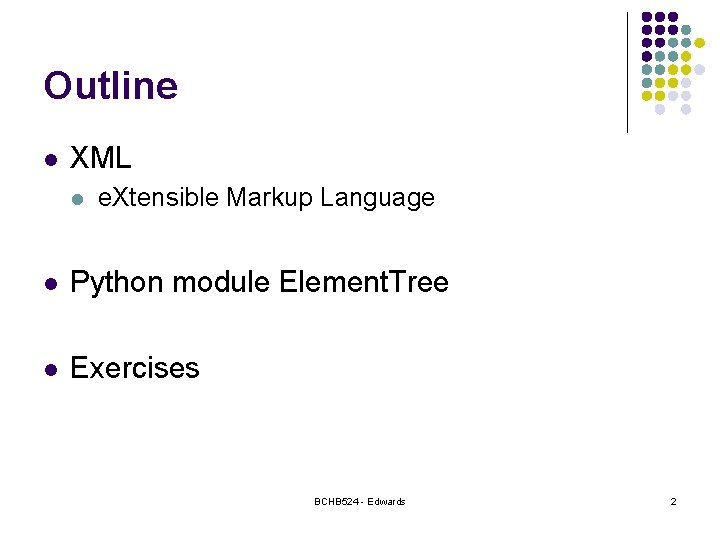 Outline l XML l e. Xtensible Markup Language l Python module Element. Tree l
