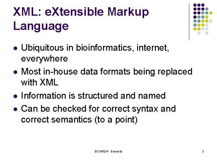 XML: e. Xtensible Markup Language l l Ubiquitous in bioinformatics, internet, everywhere Most in-house
