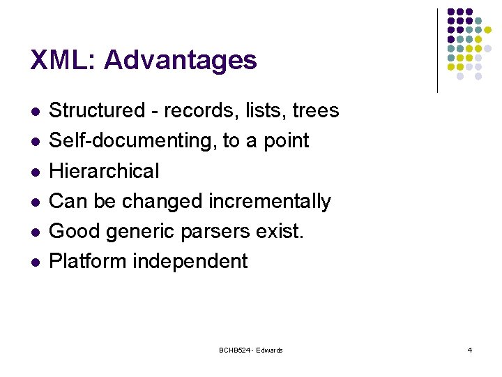 XML: Advantages l l l Structured - records, lists, trees Self-documenting, to a point