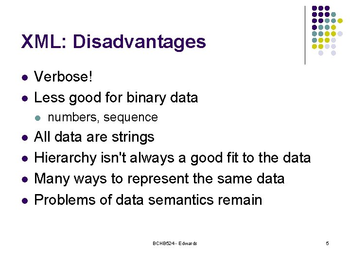 XML: Disadvantages l l Verbose! Less good for binary data l l l numbers,