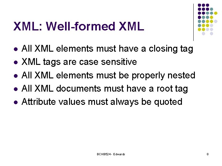 XML: Well-formed XML l l l All XML elements must have a closing tag