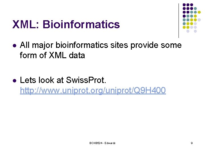 XML: Bioinformatics l All major bioinformatics sites provide some form of XML data l