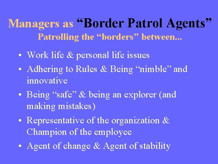 Managers as “Border Patrol Agents” Patrolling the “borders” between. . . • Work life