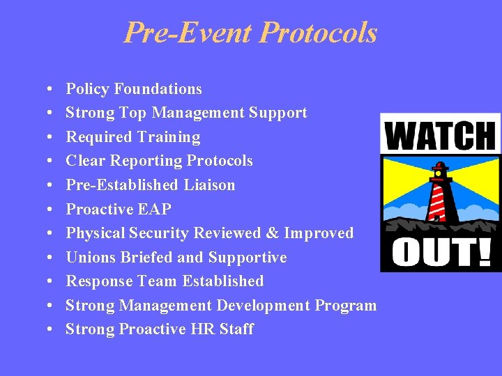 Pre-Event Protocols • • • Policy Foundations Strong Top Management Support Required Training Clear