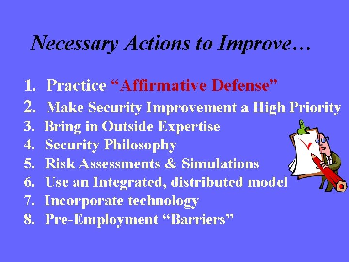 Necessary Actions to Improve… 1. Practice “Affirmative Defense” 2. Make Security Improvement a High