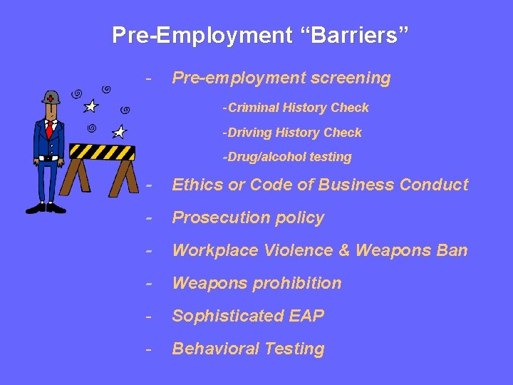 Pre-Employment “Barriers” - Pre-employment screening -Criminal History Check -Driving History Check -Drug/alcohol testing -