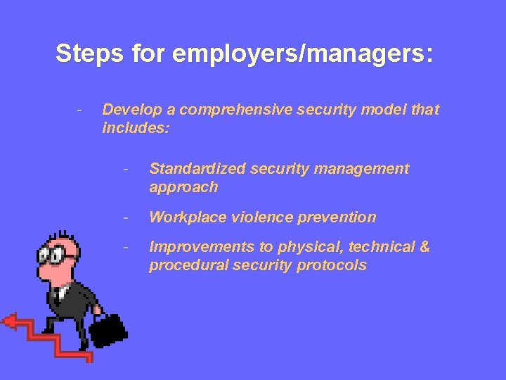 Steps for employers/managers: - Develop a comprehensive security model that includes: - Standardized security