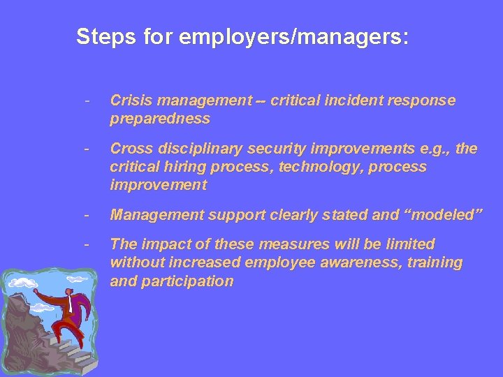 Steps for employers/managers: - Crisis management -- critical incident response preparedness - Cross disciplinary