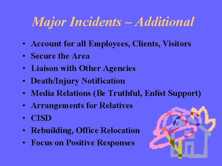 Major Incidents – Additional • • • Account for all Employees, Clients, Visitors Secure