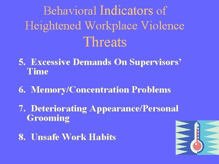 Behavioral Indicators of Heightened Workplace Violence Threats 5. Excessive Demands On Supervisors’ Time 6.