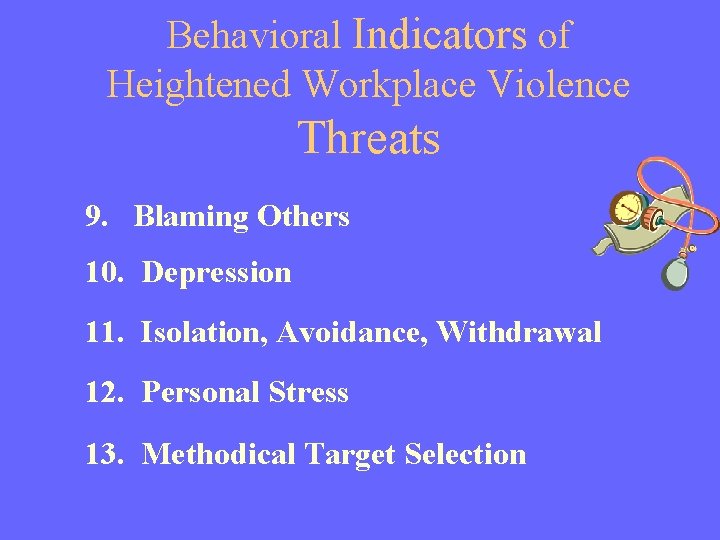 Behavioral Indicators of Heightened Workplace Violence Threats 9. Blaming Others 10. Depression 11. Isolation,