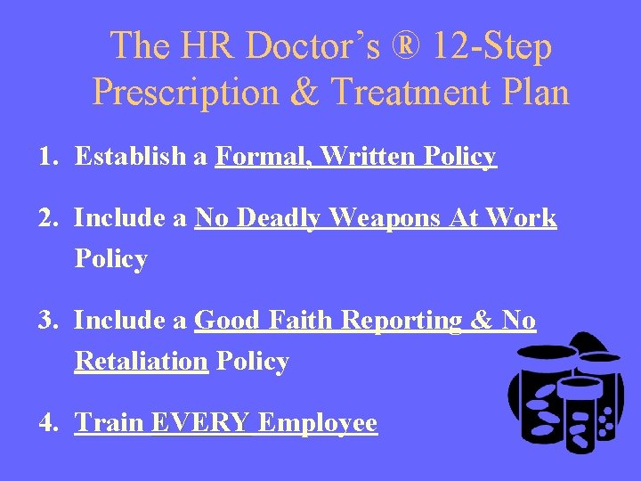 The HR Doctor’s ® 12 -Step Prescription & Treatment Plan 1. Establish a Formal,