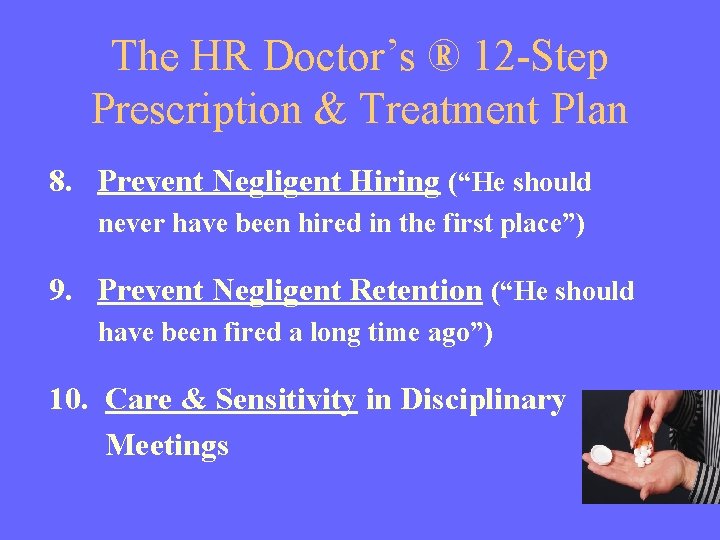 The HR Doctor’s ® 12 -Step Prescription & Treatment Plan 8. Prevent Negligent Hiring