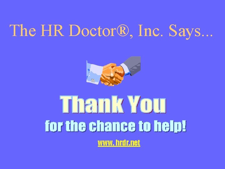 The HR Doctor®, Inc. Says. . . www. hrdr. net 