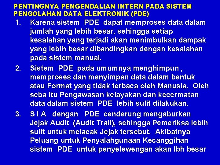 PENTINGNYA PENGENDALIAN INTERN PADA SISTEM PENGOLAHAN DATA ELEKTRONIK (PDE) 1. 2. 3. Karena sistem