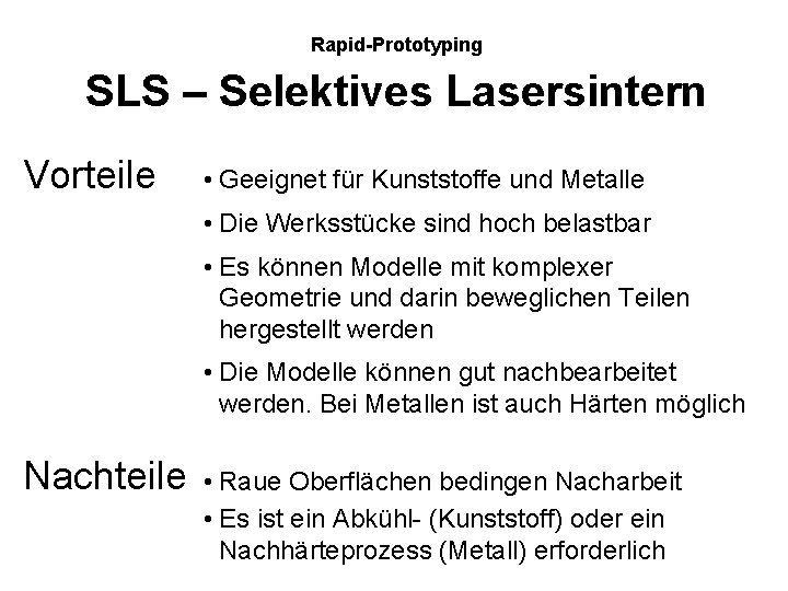 Rapid-Prototyping SLS – Selektives Lasersintern Vorteile • Geeignet für Kunststoffe und Metalle • Die