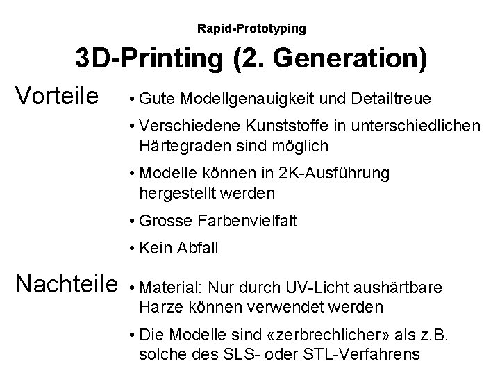 Rapid-Prototyping 3 D-Printing (2. Generation) Vorteile • Gute Modellgenauigkeit und Detailtreue • Verschiedene Kunststoffe