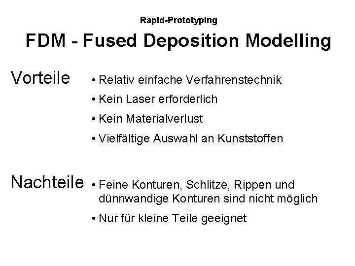 Rapid-Prototyping FDM - Fused Deposition Modelling Vorteile • Relativ einfache Verfahrenstechnik • Kein Laser