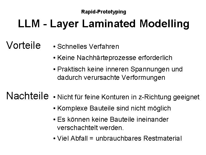 Rapid-Prototyping LLM - Layer Laminated Modelling Vorteile • Schnelles Verfahren • Keine Nachhärteprozesse erforderlich