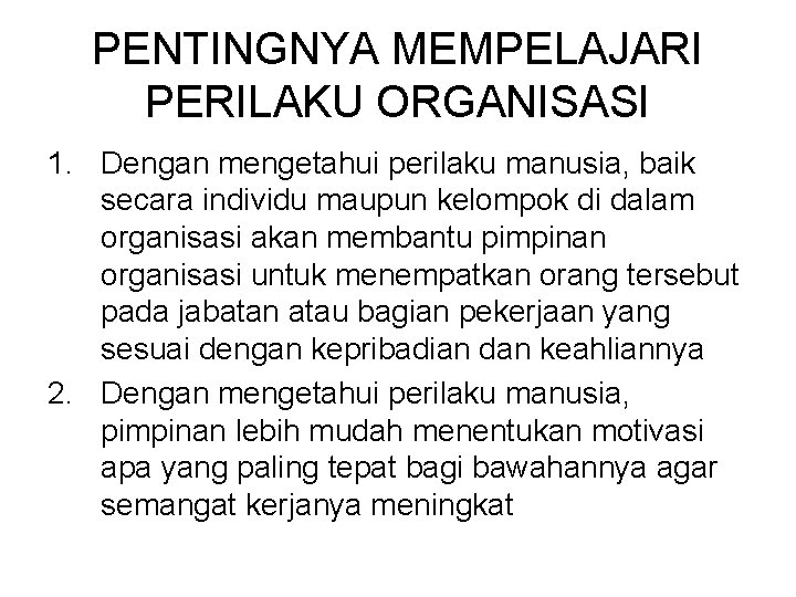 PENTINGNYA MEMPELAJARI PERILAKU ORGANISASI 1. Dengan mengetahui perilaku manusia, baik secara individu maupun kelompok