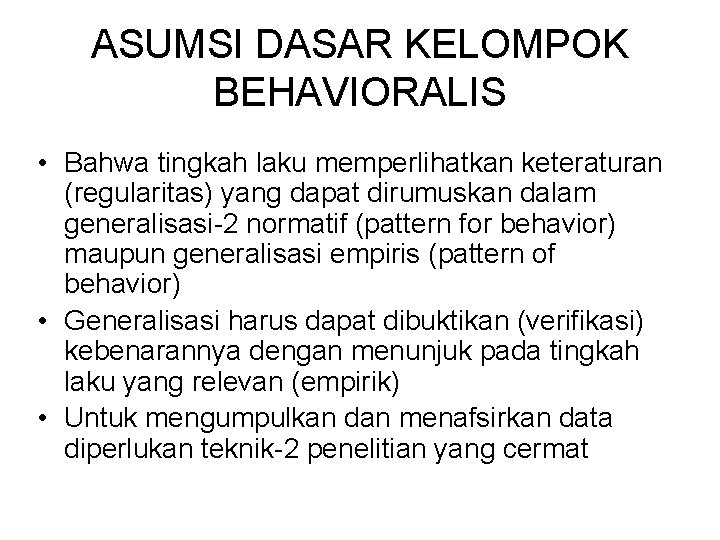 ASUMSI DASAR KELOMPOK BEHAVIORALIS • Bahwa tingkah laku memperlihatkan keteraturan (regularitas) yang dapat dirumuskan