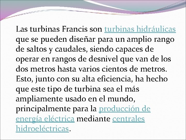 Las turbinas Francis son turbinas hidráulicas que se pueden diseñar para un amplio rango