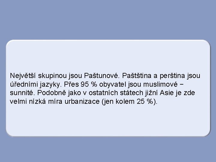 Největší skupinou jsou Paštunové. Paštština a perština jsou úředními jazyky. Přes 95 % obyvatel