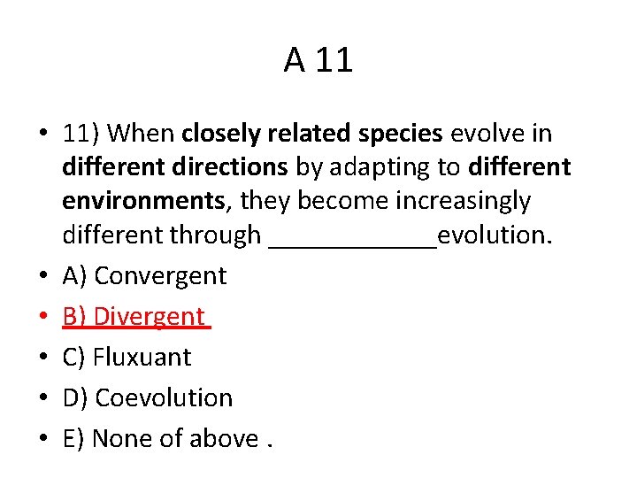 A 11 • 11) When closely related species evolve in different directions by adapting