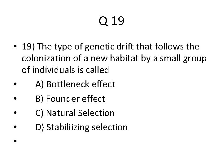 Q 19 • 19) The type of genetic drift that follows the colonization of