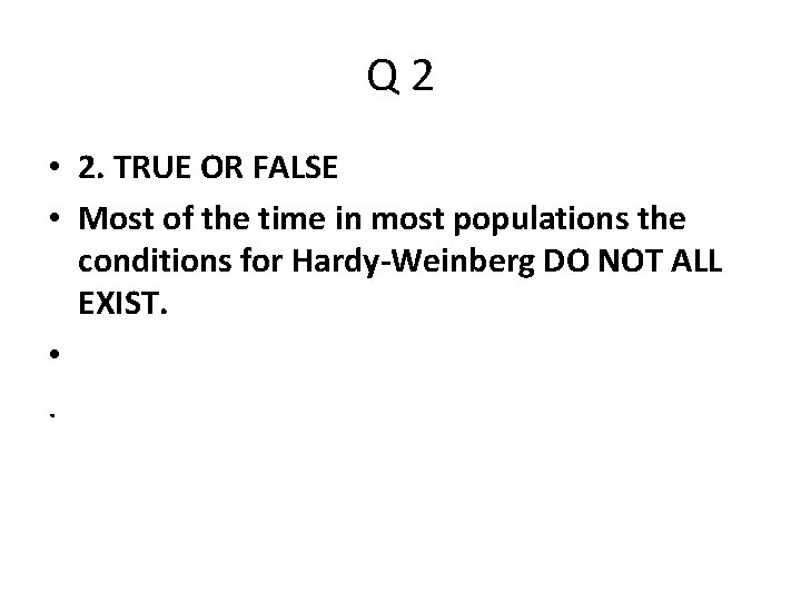 Q 2 • 2. TRUE OR FALSE • Most of the time in most