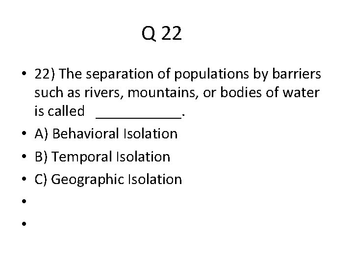 Q 22 • 22) The separation of populations by barriers such as rivers, mountains,