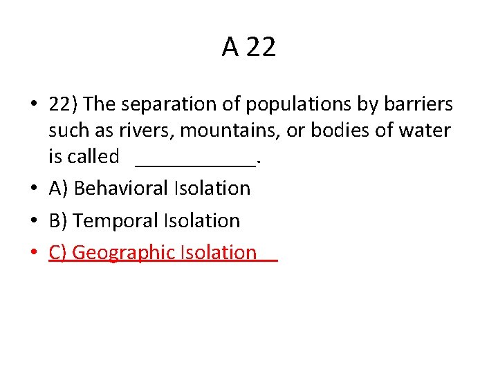 A 22 • 22) The separation of populations by barriers such as rivers, mountains,