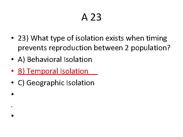 A 23 • 23) What type of isolation exists when timing prevents reproduction between