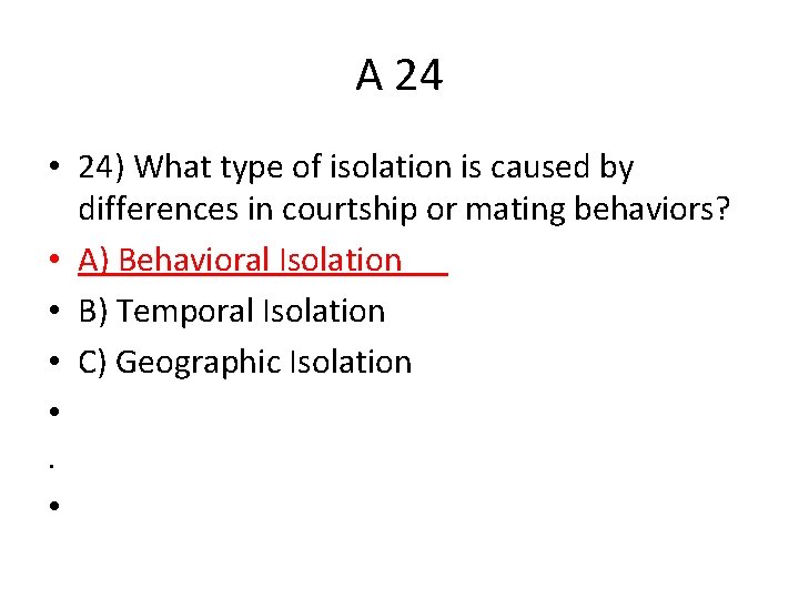 A 24 • 24) What type of isolation is caused by differences in courtship