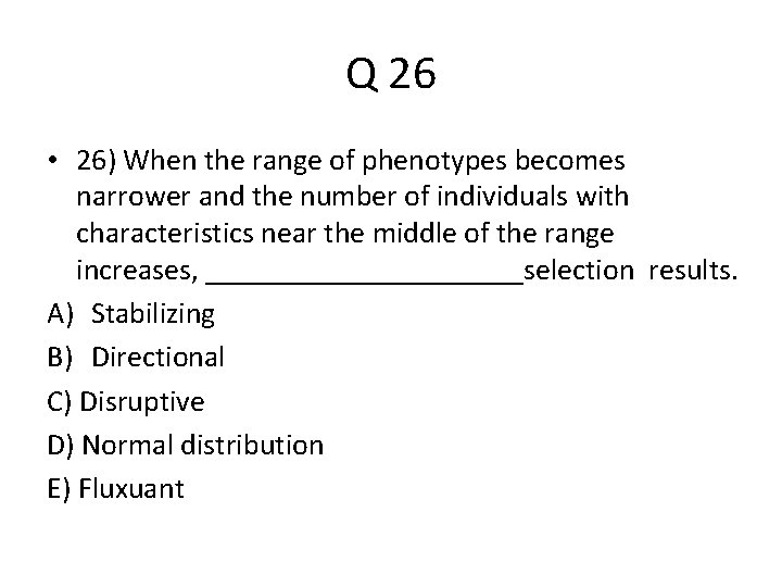 Q 26 • 26) When the range of phenotypes becomes narrower and the number