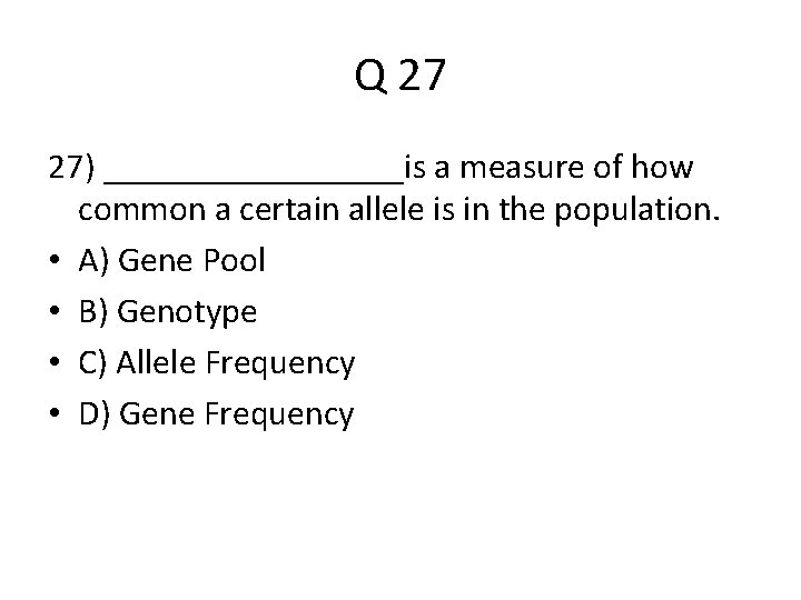 Q 27 27) _________is a measure of how common a certain allele is in