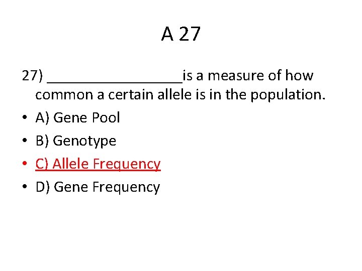 A 27 27) _________is a measure of how common a certain allele is in