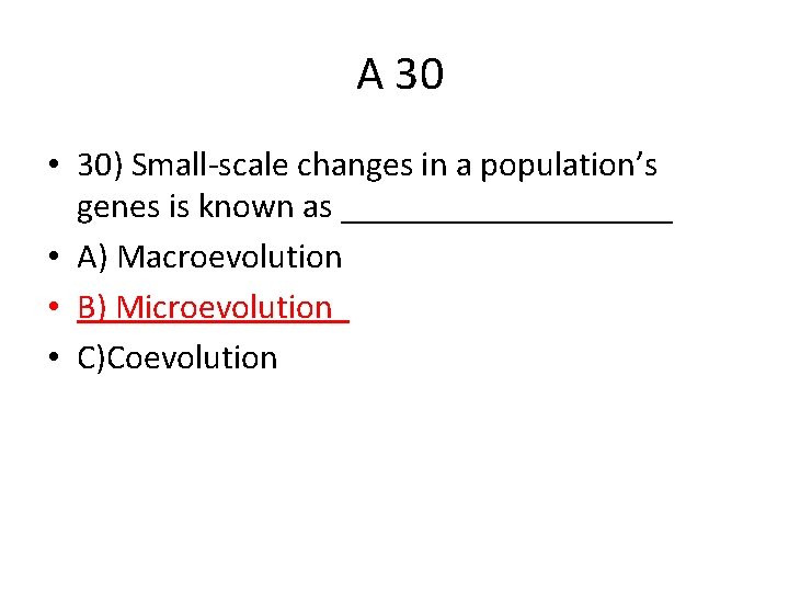  A 30 • 30) Small-scale changes in a population’s genes is known as