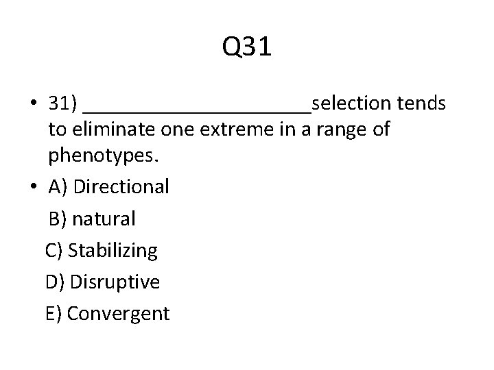 Q 31 • 31) ___________selection tends to eliminate one extreme in a range of