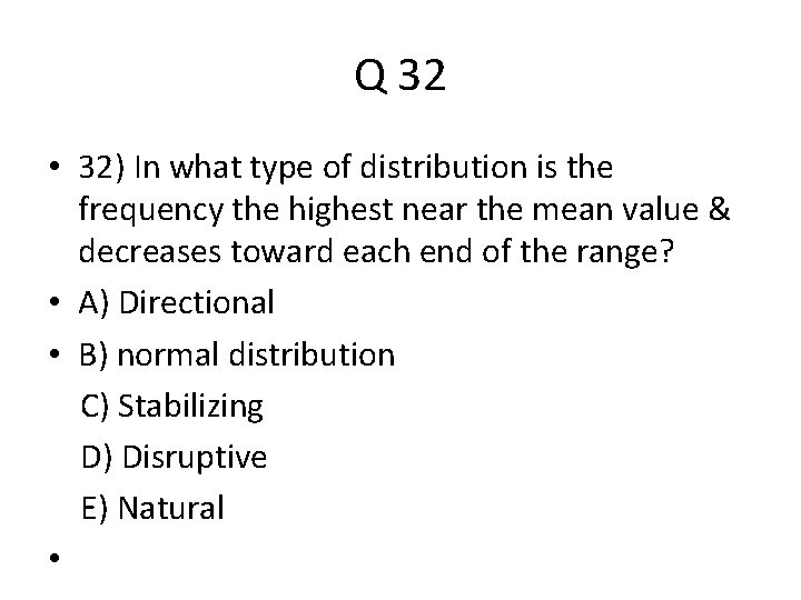 Q 32 • 32) In what type of distribution is the frequency the highest