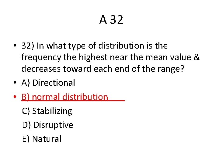 A 32 • 32) In what type of distribution is the frequency the highest