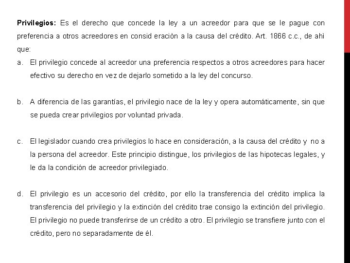 Privilegios: Es el derecho que concede la ley a un acreedor para que se