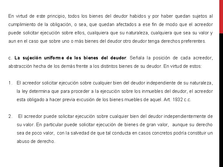 En virtud de este principio, todos los bienes del deudor habidos y por haber