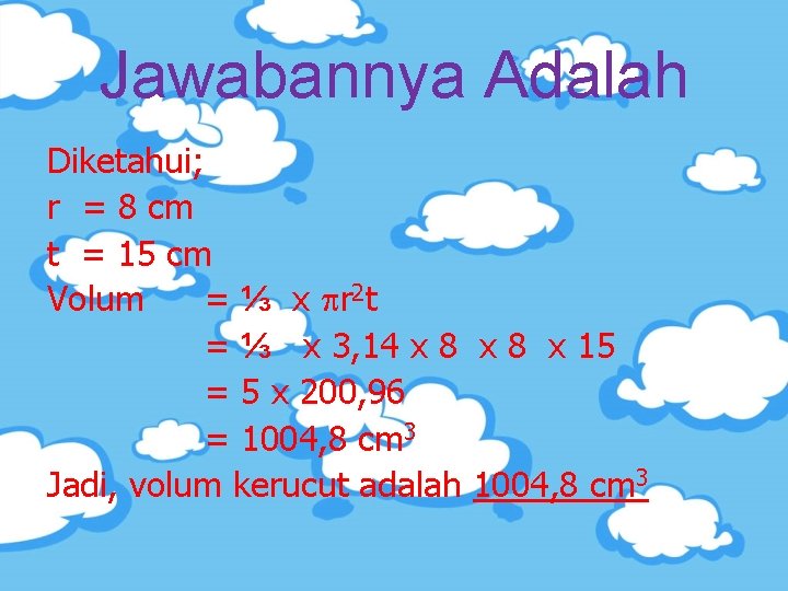 Jawabannya Adalah Diketahui; r = 8 cm t = 15 cm Volum = ⅓
