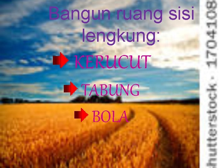 Bangun ruang sisi lengkung: KERUCUT TABUNG BOLA 