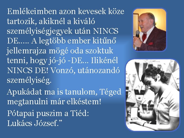 Emlékeimben azon kevesek köze tartozik, akiknél a kiváló személyiségjegyek után NINCS DE. . .