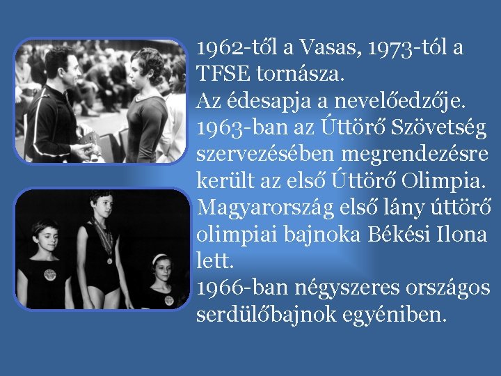 1962 -től a Vasas, 1973 -tól a TFSE tornásza. Az édesapja a nevelőedzője. 1963