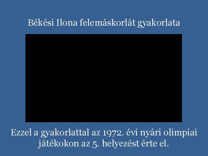 Békési Ilona felemáskorlát gyakorlata Ezzel a gyakorlattal az 1972. évi nyári olimpiai játékokon az